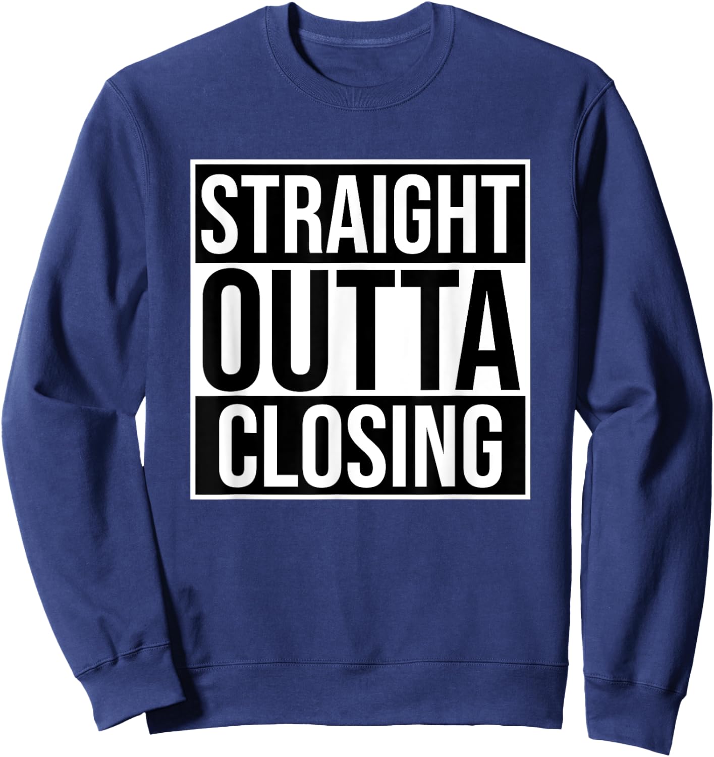 Straight Outta Closing Deals Funny Real Estate Agent Sayings Sweatshirt - Sweatshirt | Navy
