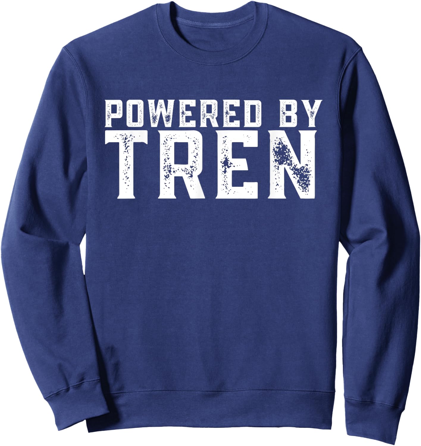 Powered by tren | Legalize anabolic steroids | Funny gym Sweatshirt - Sweatshirt | Navy
