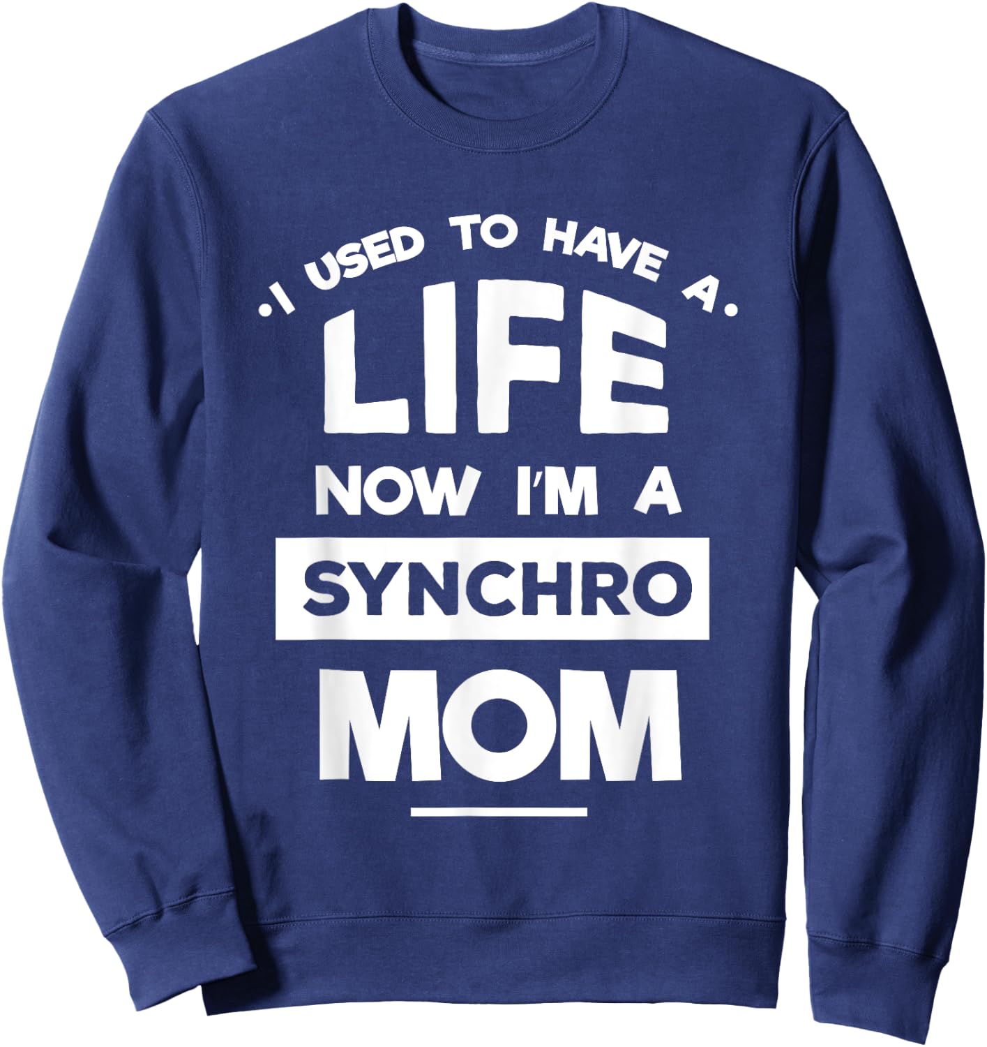 Synchronized Skating Now I'm Synchro Mom Quote Gifts Sweatshirt - Sweatshirt | Navy