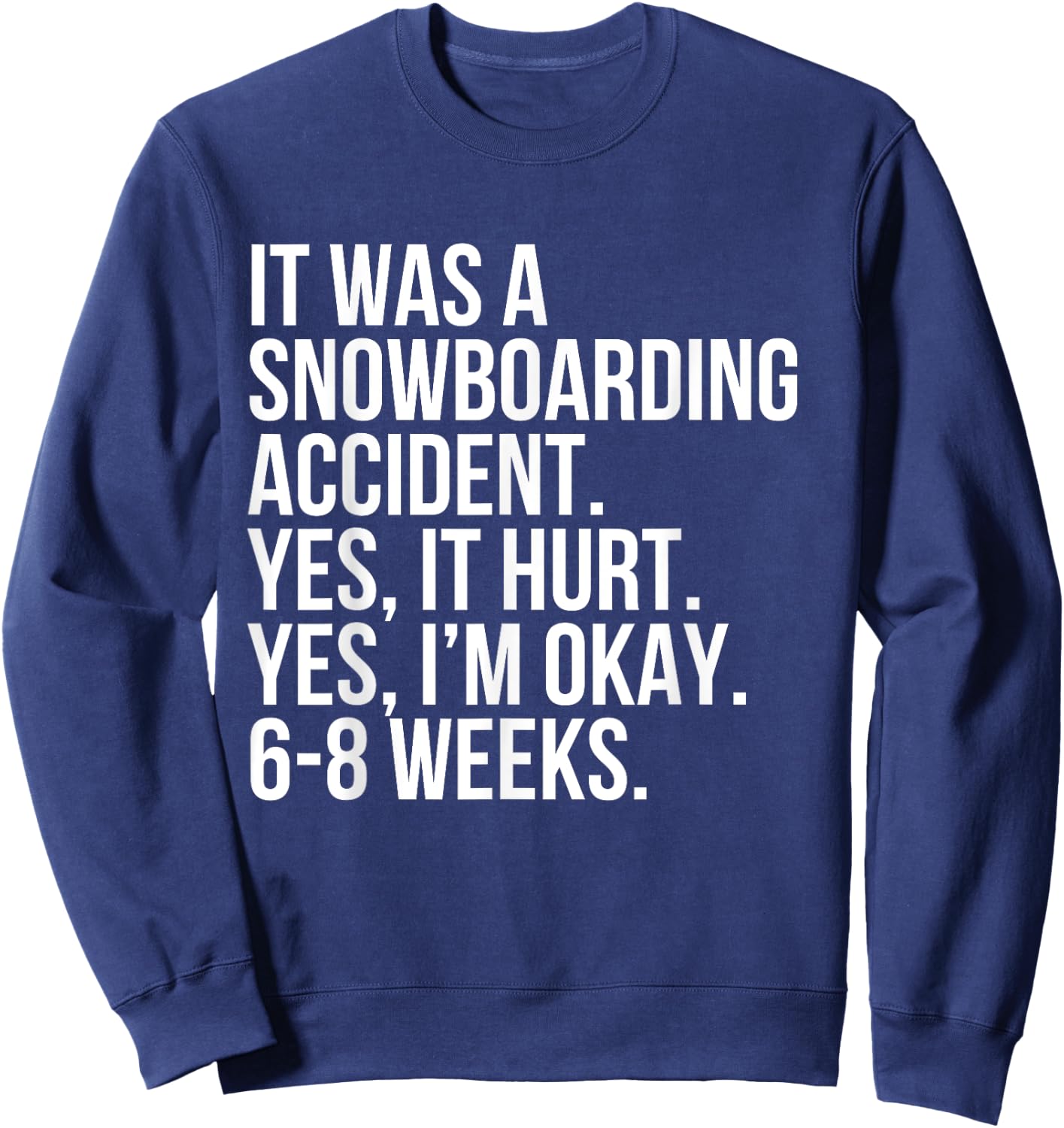 Snowboarding Accident Hurt 6-8 Weeks Funny Broken Bone Gift Sweatshirt - Sweatshirt | Navy