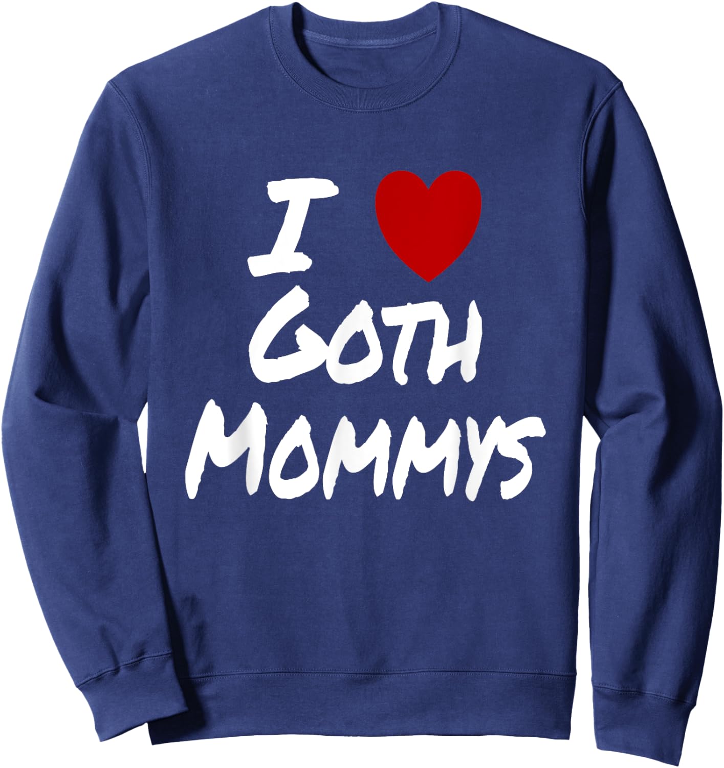I Heart (Love) Goth Mommys Attraction Hot Sexy Cute Sweatshirt - Sweatshirt | Navy