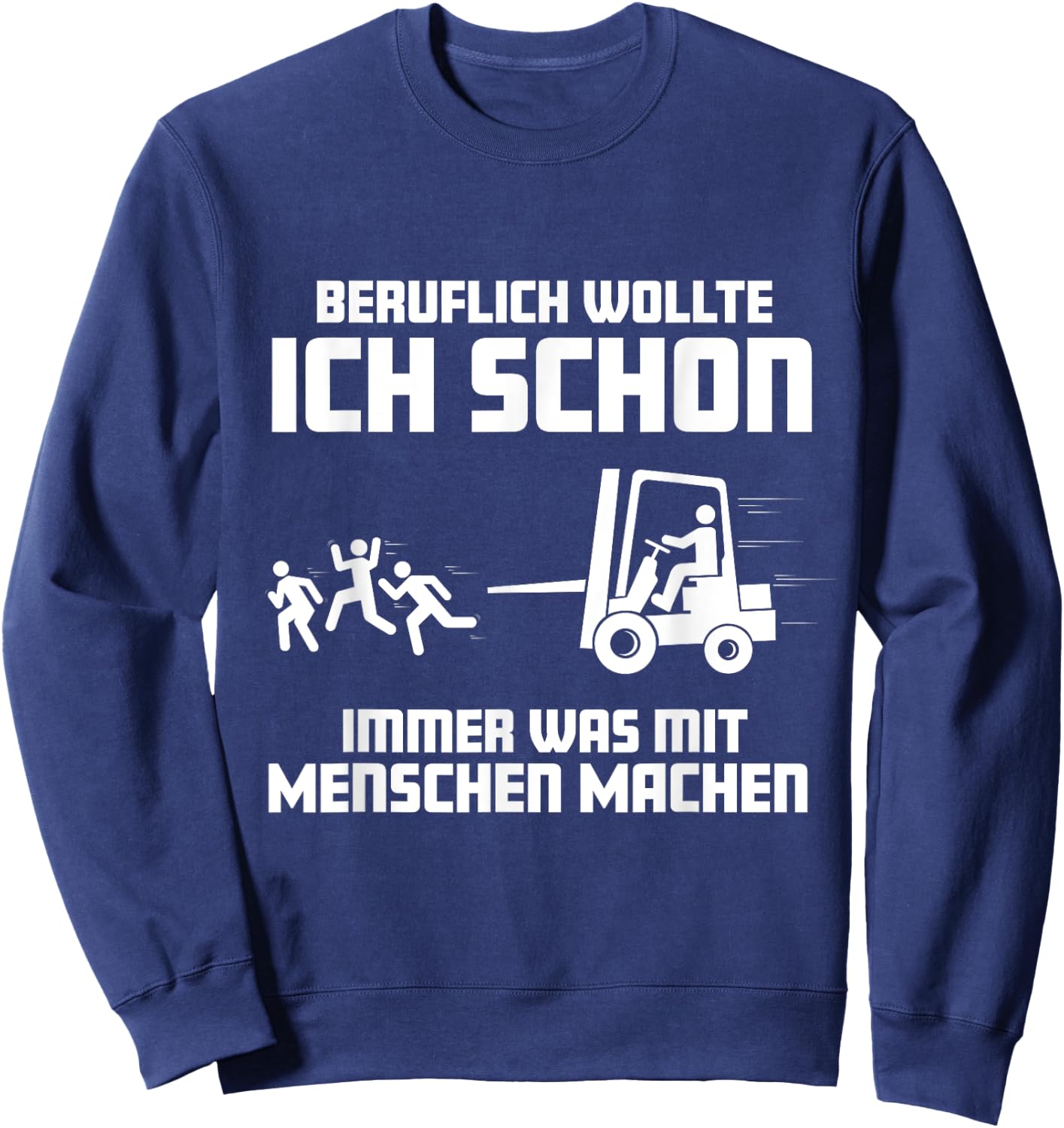Forklift with German Text "Ich wollte schon immer was mit Menschen machen machen" (, black Sweatshirt - Sweatshirt | Navy