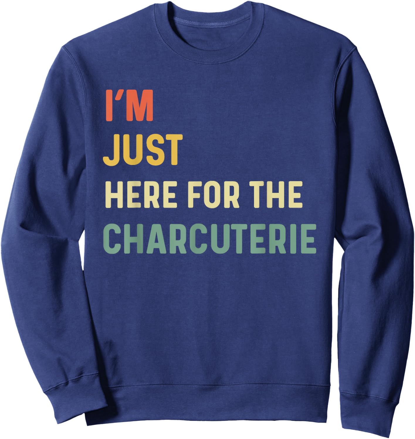I'm Just Here For The Charcuterie Board Lovers Cheese Saying Sweatshirt - Sweatshirt | Navy