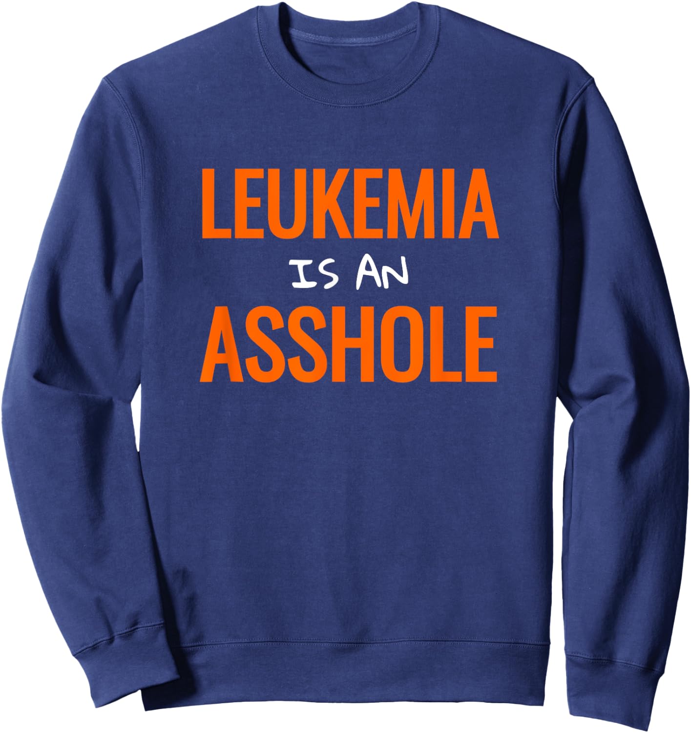 Leukemia cancer Funny Leukemia Shirt Sweatshirt - Sweatshirt | Navy