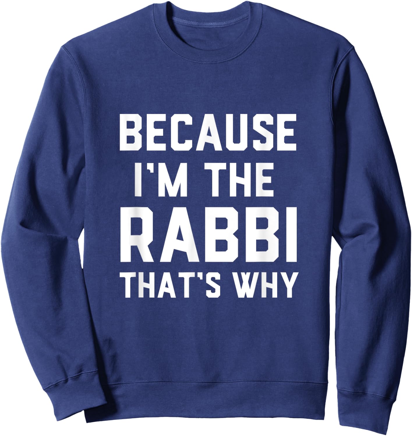 Because I'm The Rabbi That's Why Jewish Temple Synagogue Sweatshirt - Sweatshirt | Navy