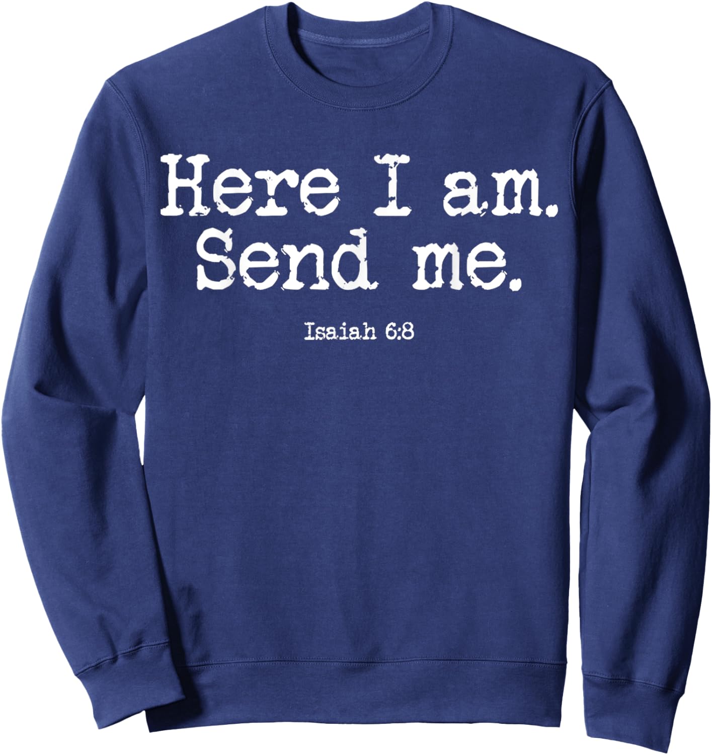 Funny Here I Am Send Me Bible Verse Lord Saying Sweatshirt - Sweatshirt | Navy