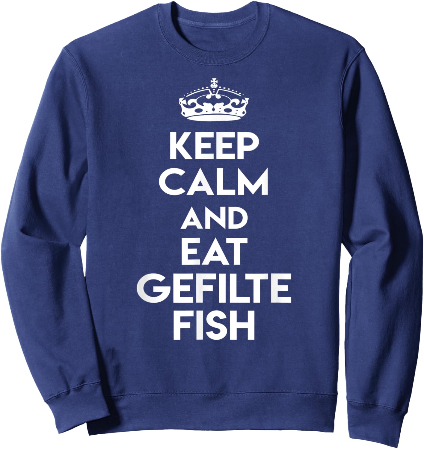 Keep Calm and Eat Gefilte Fish Funny Jewish Humor Sweatshirt - Sweatshirt | Navy