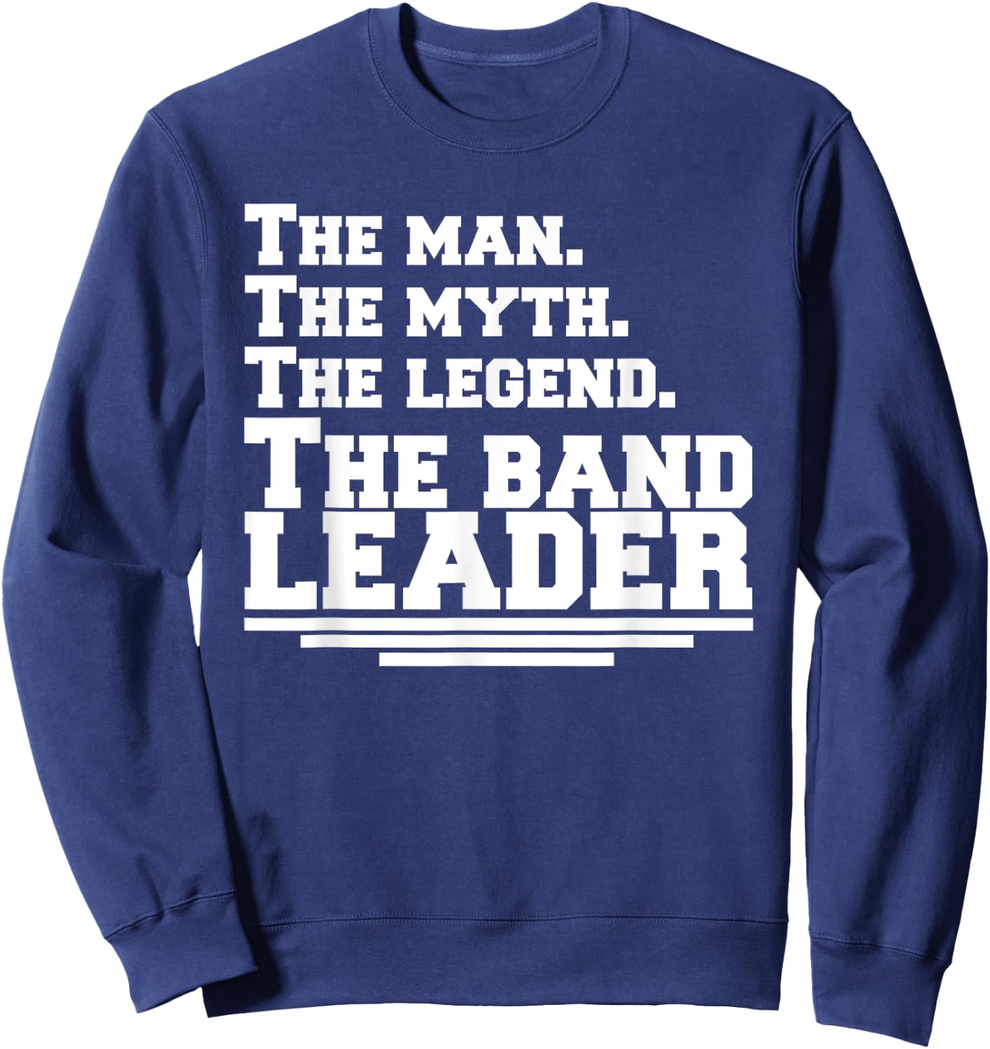 The Man The Legend The Band Leader - Funny Music Band Sweatshirt - Sweatshirt | Navy