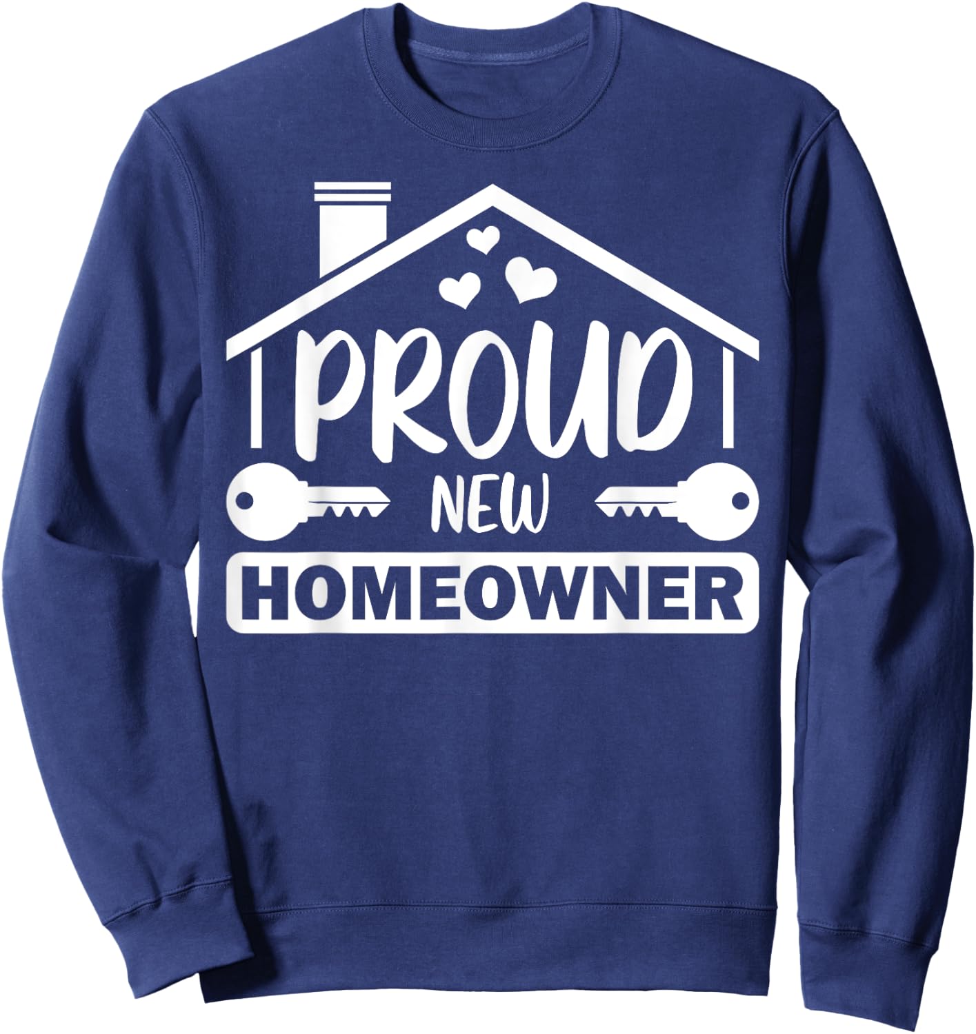 Funny New Homeowner Art Men Women Housewarming Buyers Owners Sweatshirt - Sweatshirt | Navy