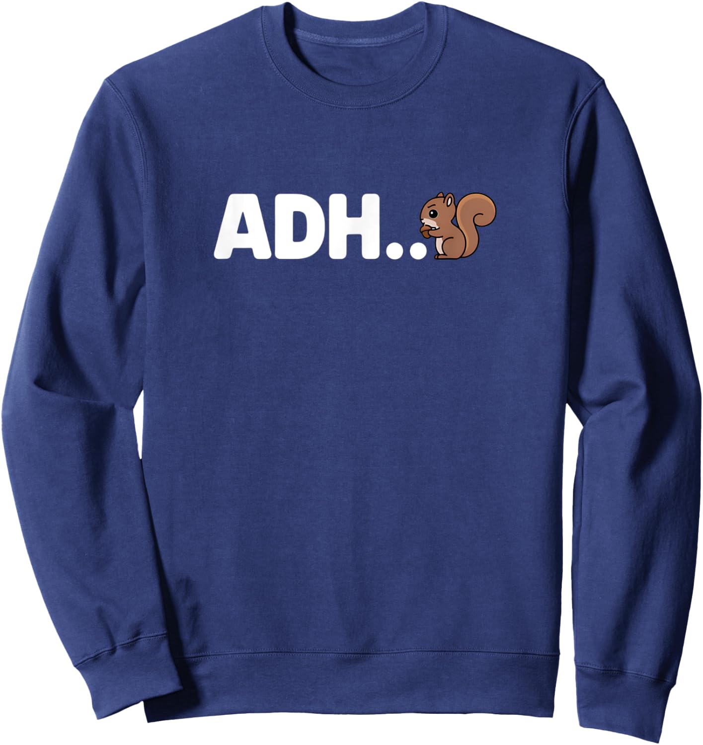 Funny ADHD Squirrel - ADH... Oh Look a Squirrel! Sweatshirt - Sweatshirt | Navy