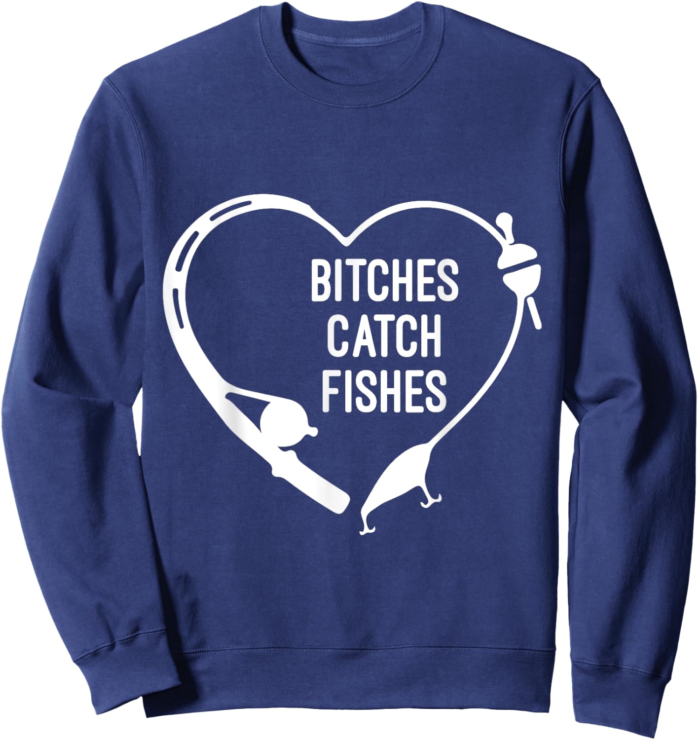 Bitches Catch Fishes Fishing Heart Angler Fish Fisherman Sweatshirt - Sweatshirt | Navy