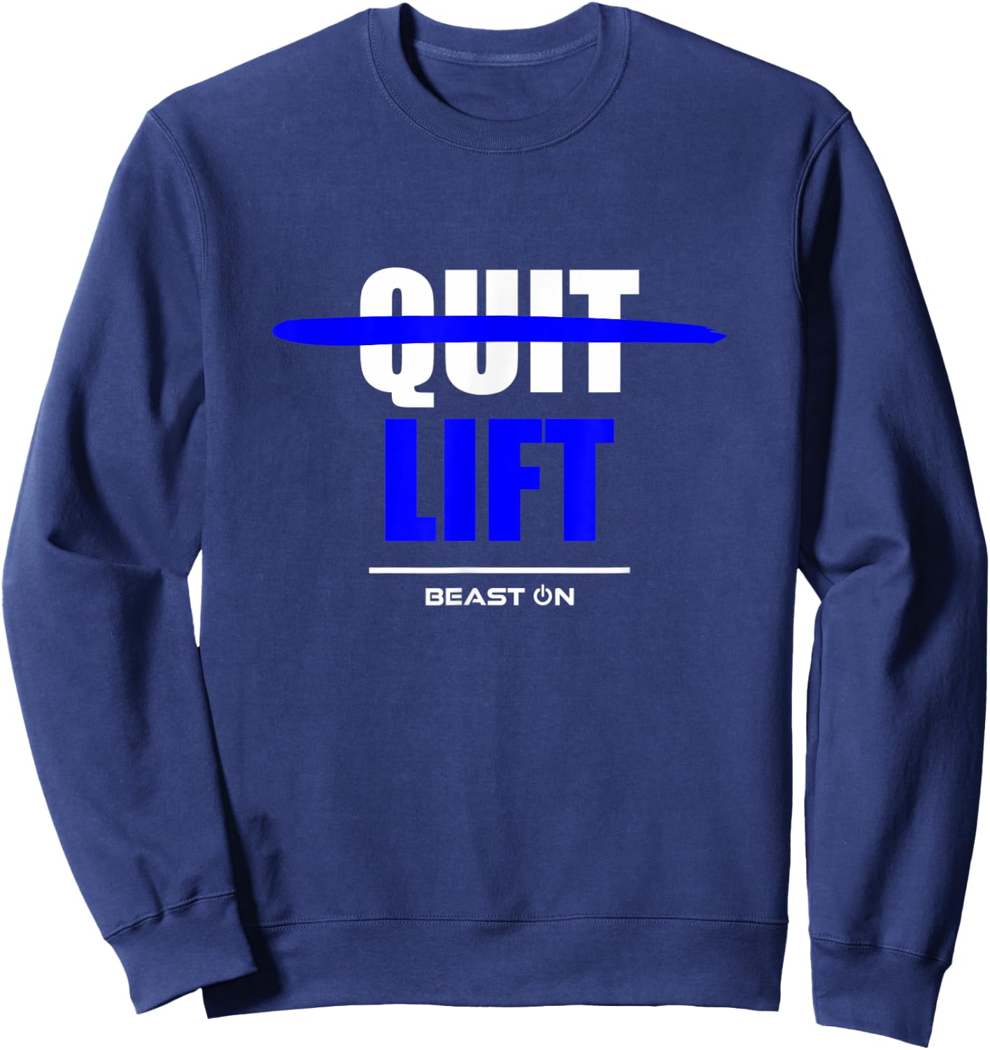 Do not Quit Lifting Lift Fitness Gym Bodybuilding Motivation Sweatshirt - Sweatshirt | Navy