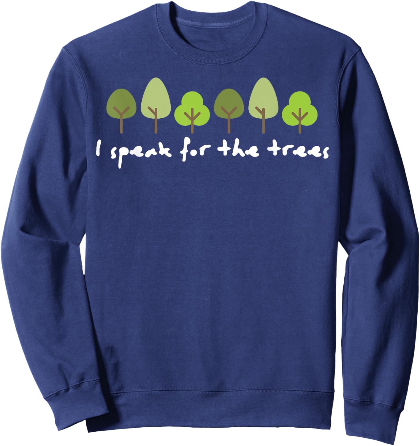 I Speak For The Trees Earth Day Environmentally Friendly Sweatshirt - Sweatshirt | Navy