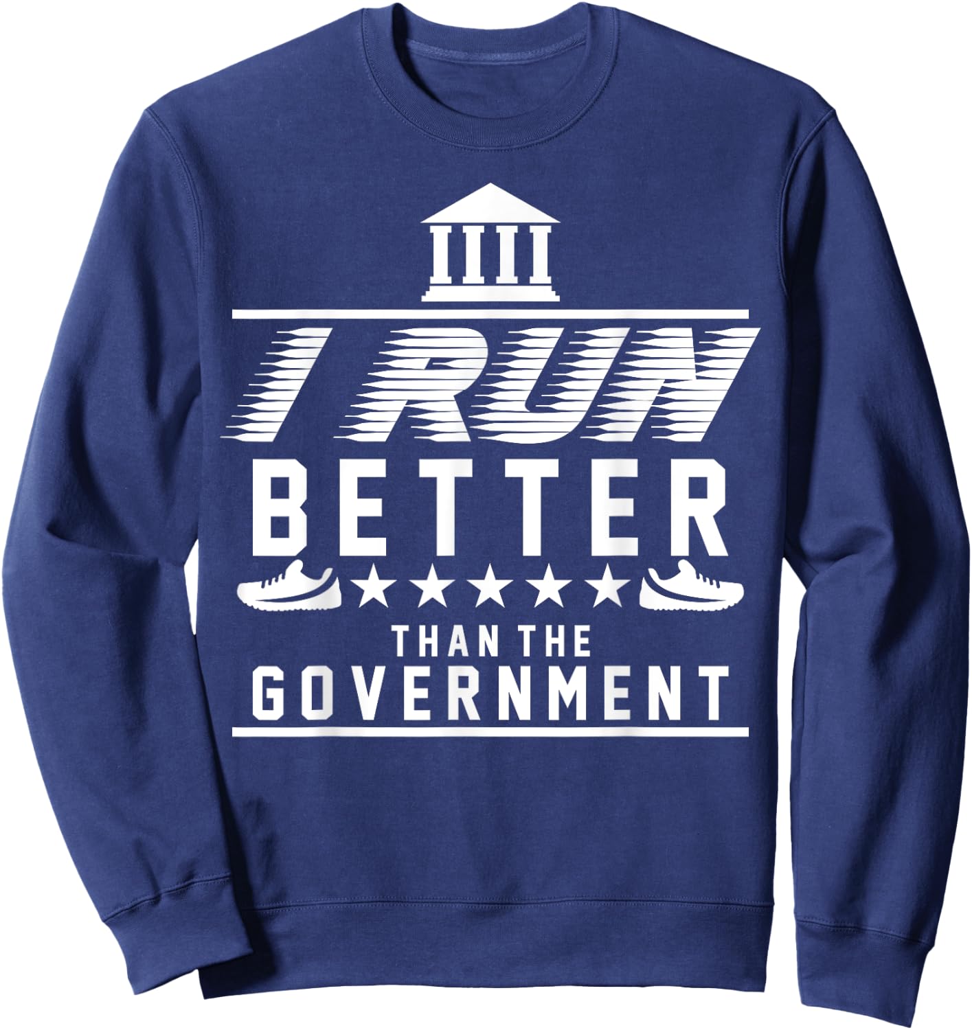 I Run Better Than The Government | Funny Runner Gifts Sweatshirt - Sweatshirt | Navy