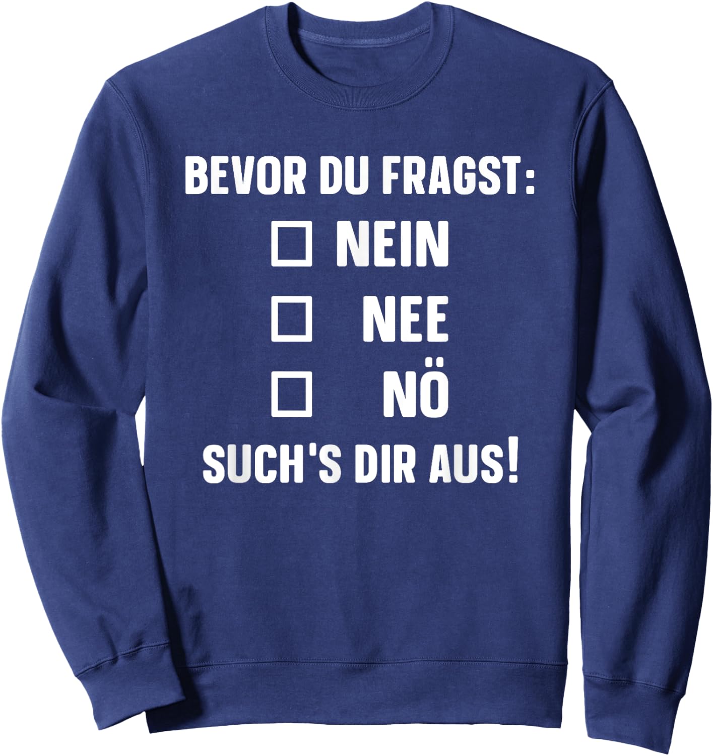 with German Text "Bevor du fragst: Nein Nee Nö" [German Language], black Sweatshirt - Sweatshirt | Navy
