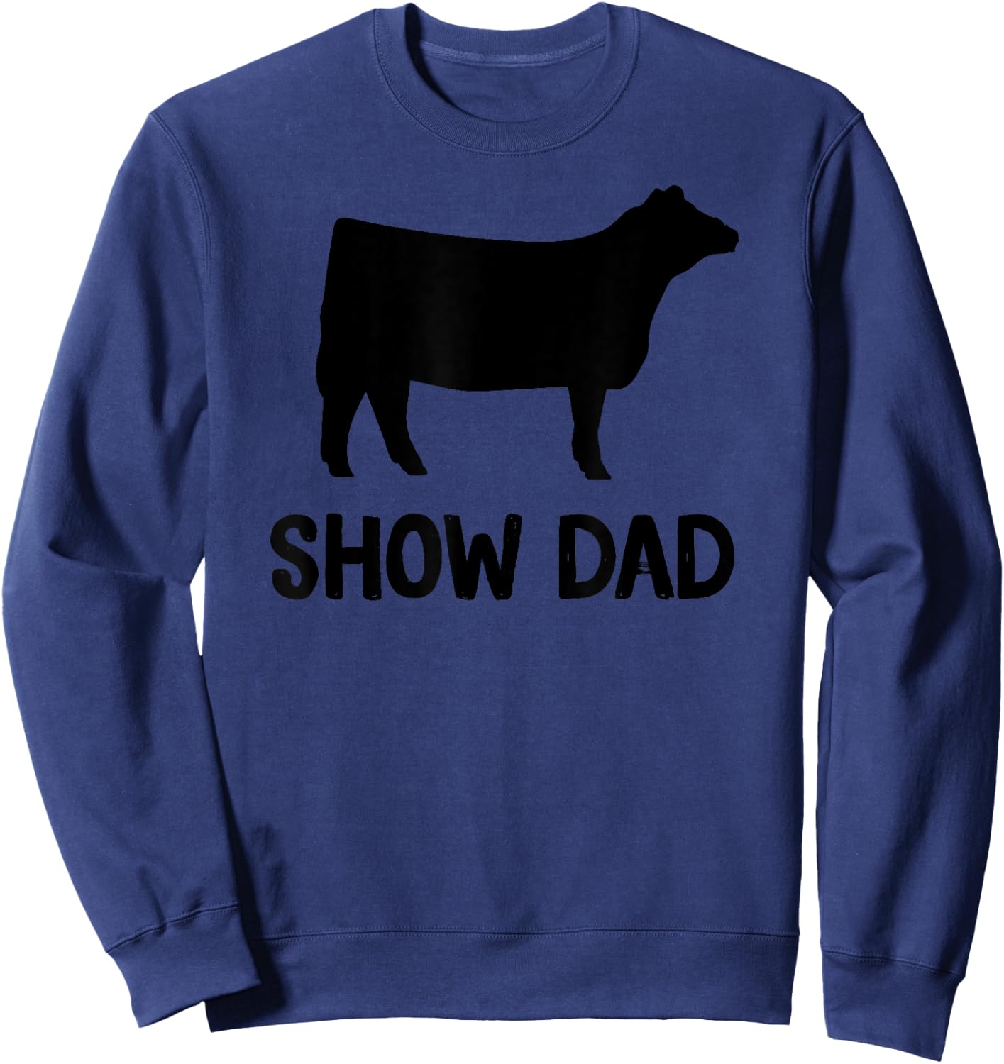 Cattle Show Dad Cow Show Dad Sweatshirt - Sweatshirt | Navy