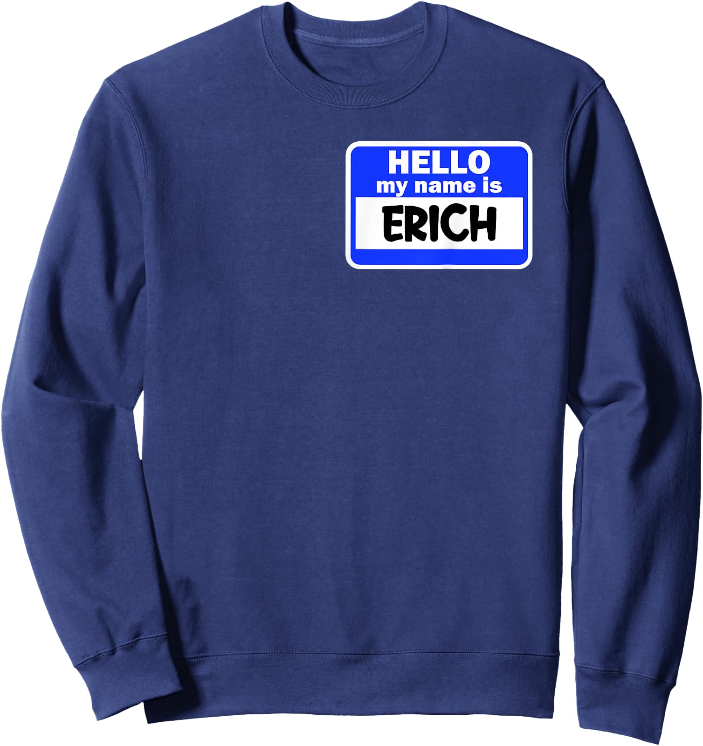 Funny Hi Hello My Name Is Erich On Nametag Introduction Sweatshirt - Sweatshirt | Navy
