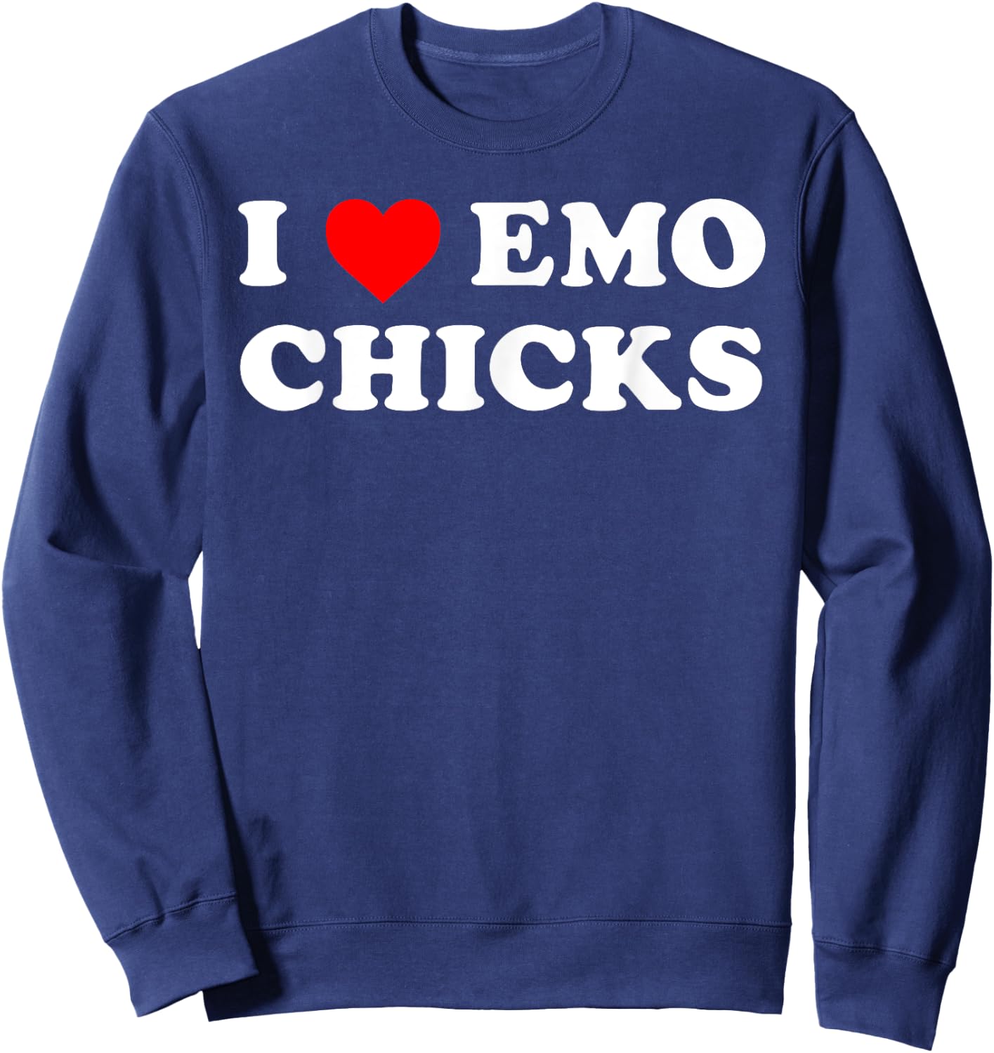 I Love Emo Chicks Funny Hot Preference Attraction Sweatshirt - Sweatshirt | Navy