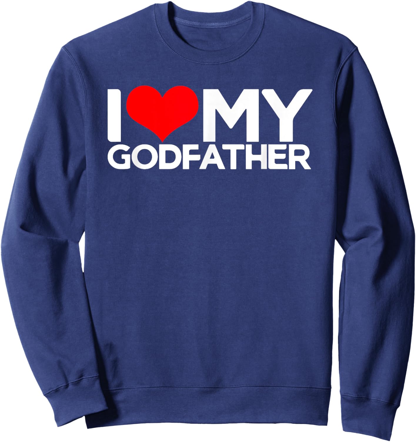 I Love My Godfather, I Heart My Godfather Sweatshirt - Sweatshirt | Navy