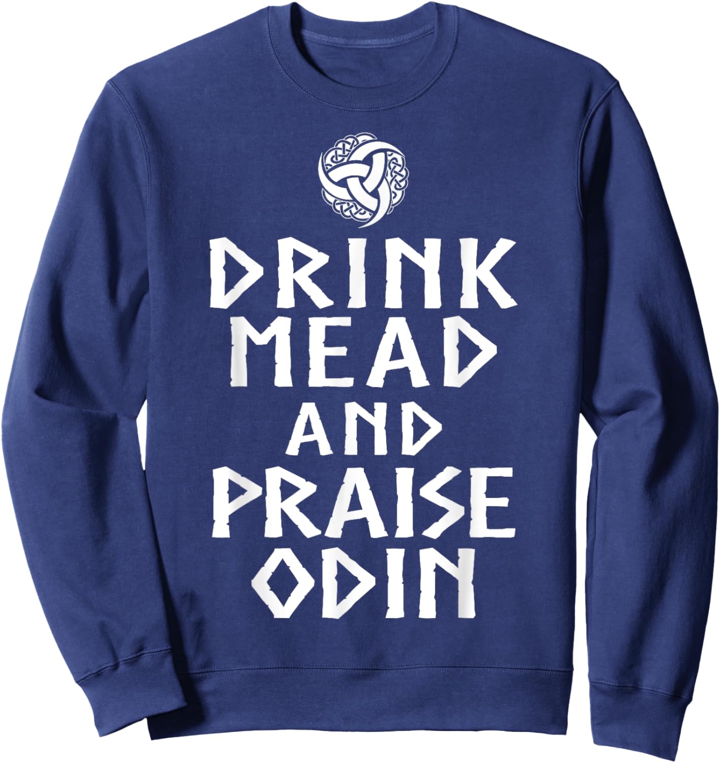 Drink Mead And Praise Odin Shirt - Valhalla Viking Sweatshirt - Sweatshirt | Navy