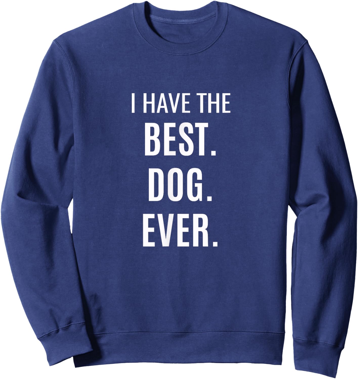 I Have the Best Dog Ever Women Kids Sweatshirt - Sweatshirt | Navy