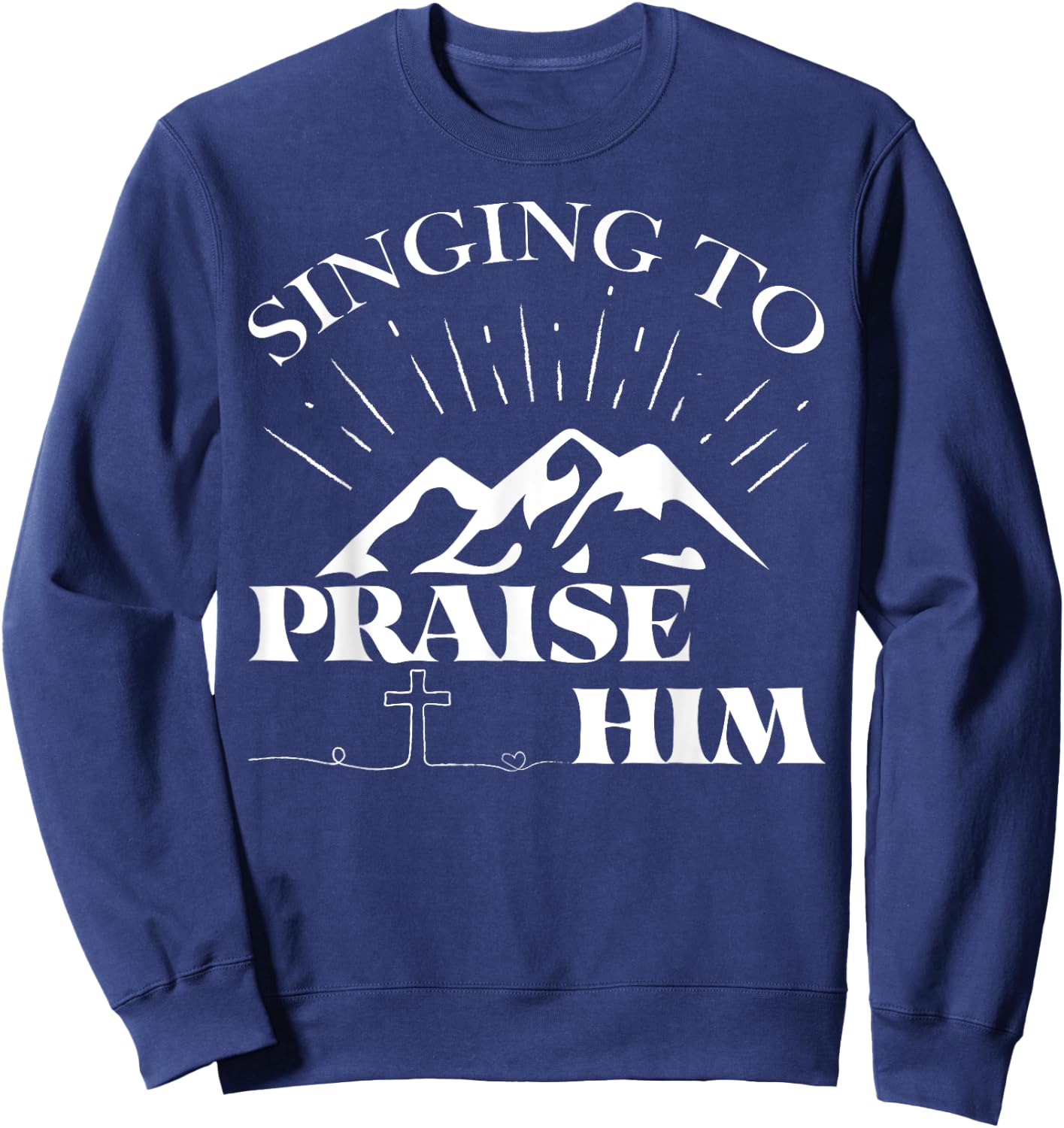 Singing To Praise Him Christian Worship Music Choir Sweatshirt - Sweatshirt | Navy
