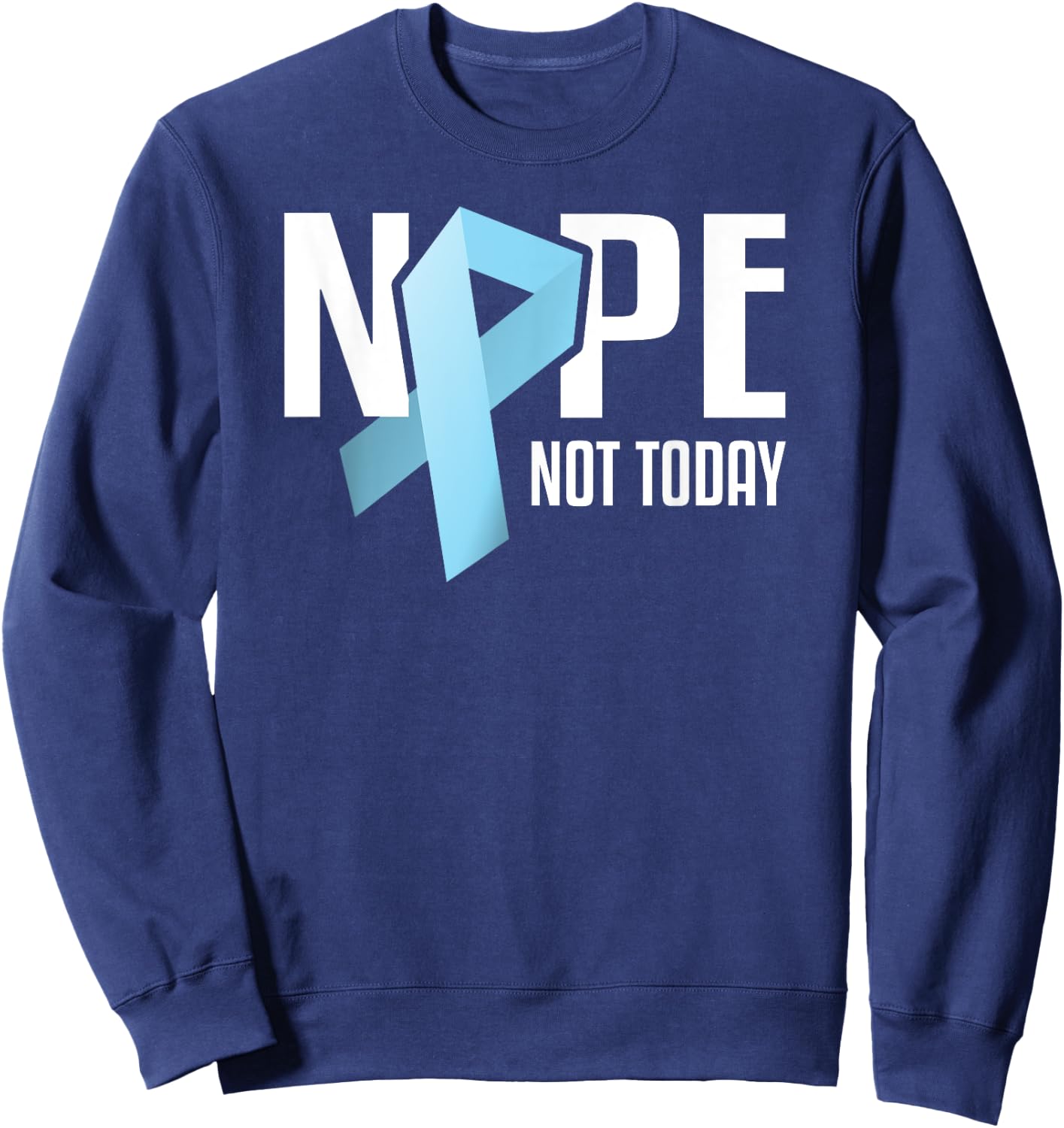 Nope Not Today Prostate Cancer Light Blue Support Ribbon Sweatshirt - Sweatshirt | Navy