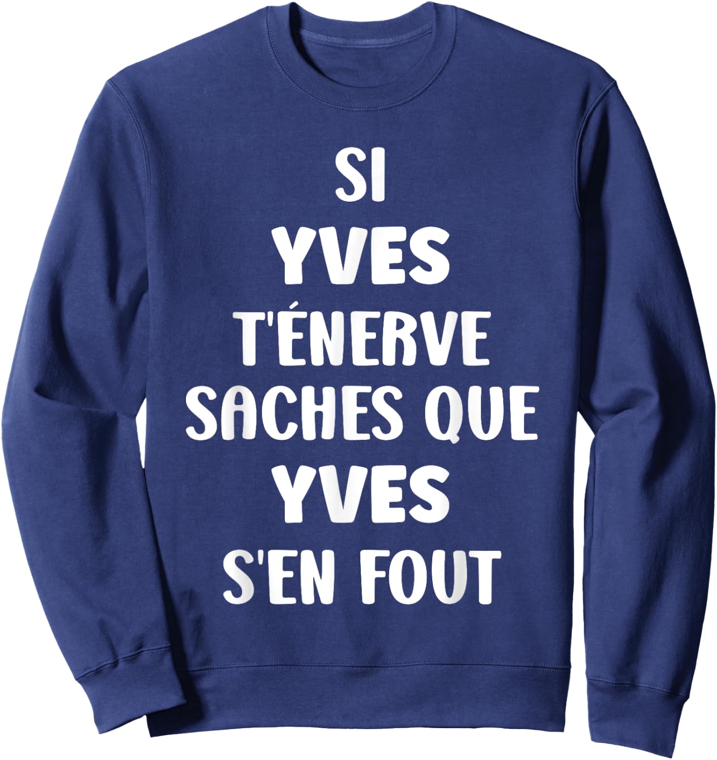 Name Si Yves t'énerve Humour Personalised Name Yves Sweatshirt - Sweatshirt | Navy