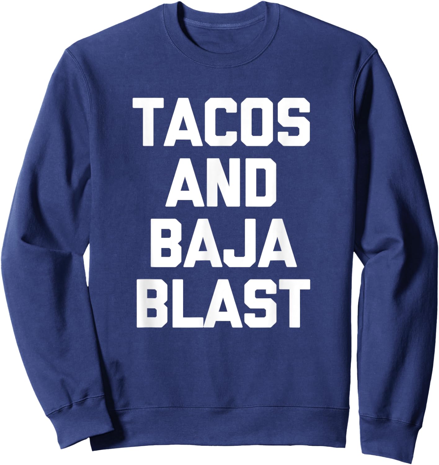 Tacos & Baja Blast funny saying taco lover food taco Sweatshirt - Sweatshirt | Navy