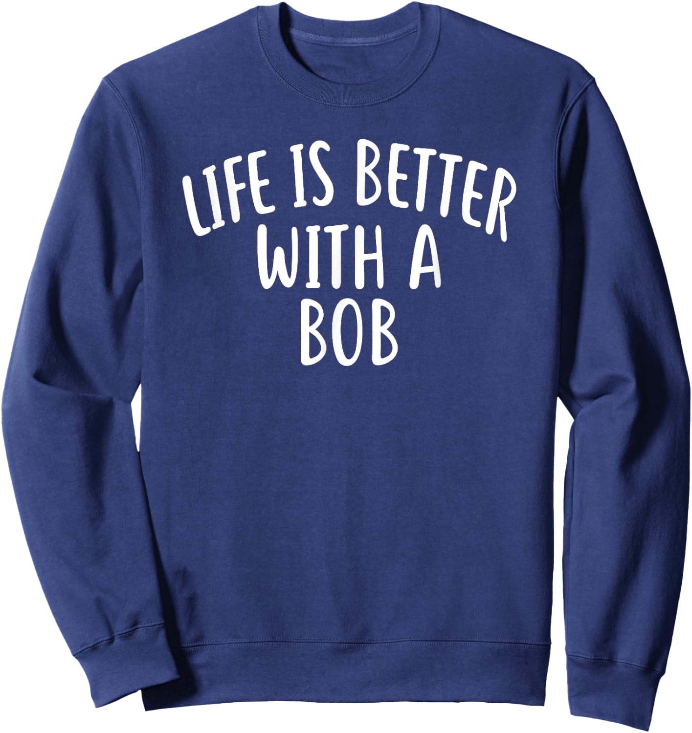 Life Is Better With A BOB Bob Women Sweatshirt - Sweatshirt | Navy