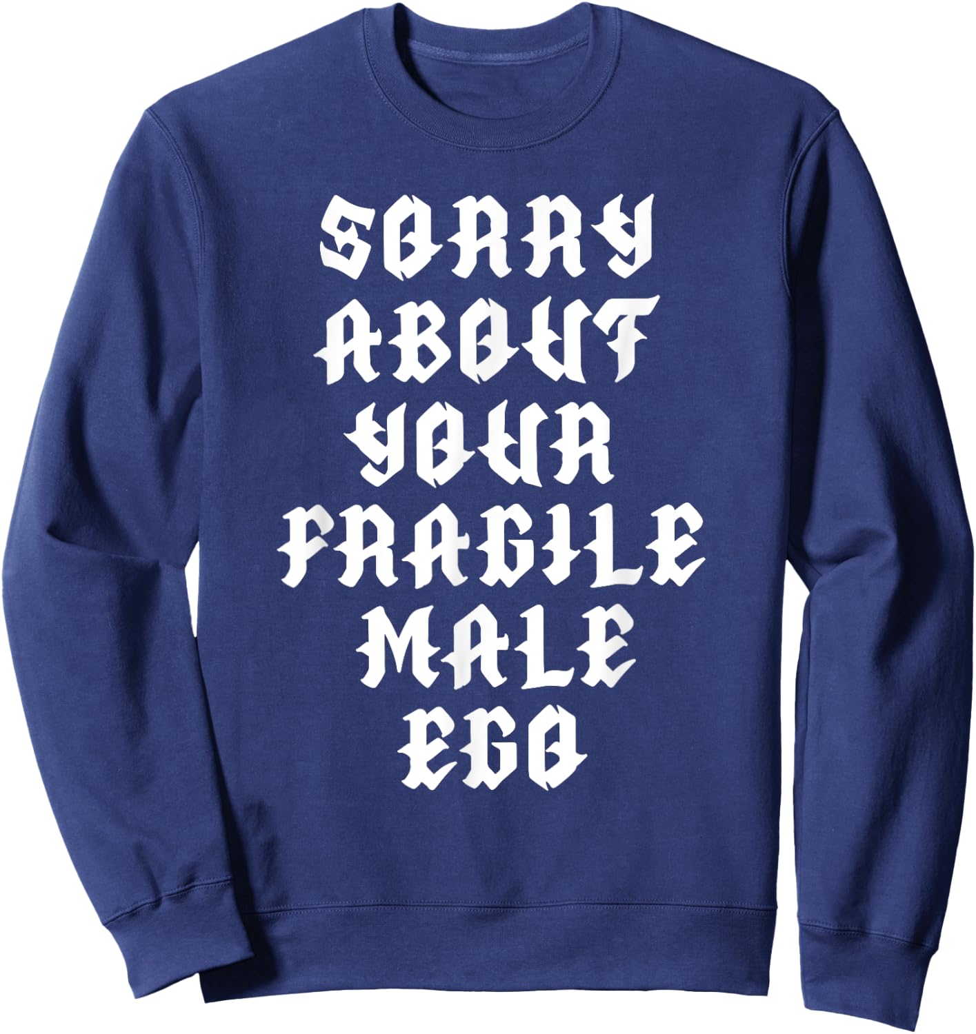 Sorry about your fragile male ego funny design Sweatshirt - Sweatshirt | Navy