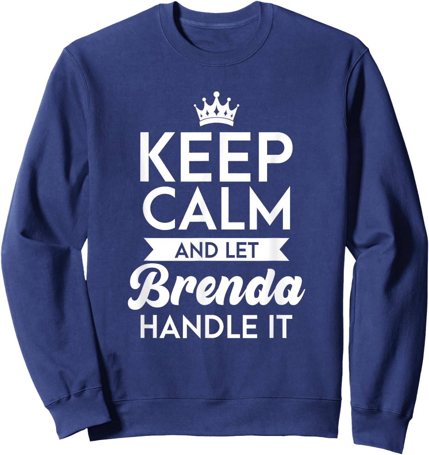 Keep Calm And Let Brenda Handle It Name Brenda Sweatshirt - Sweatshirt | Navy