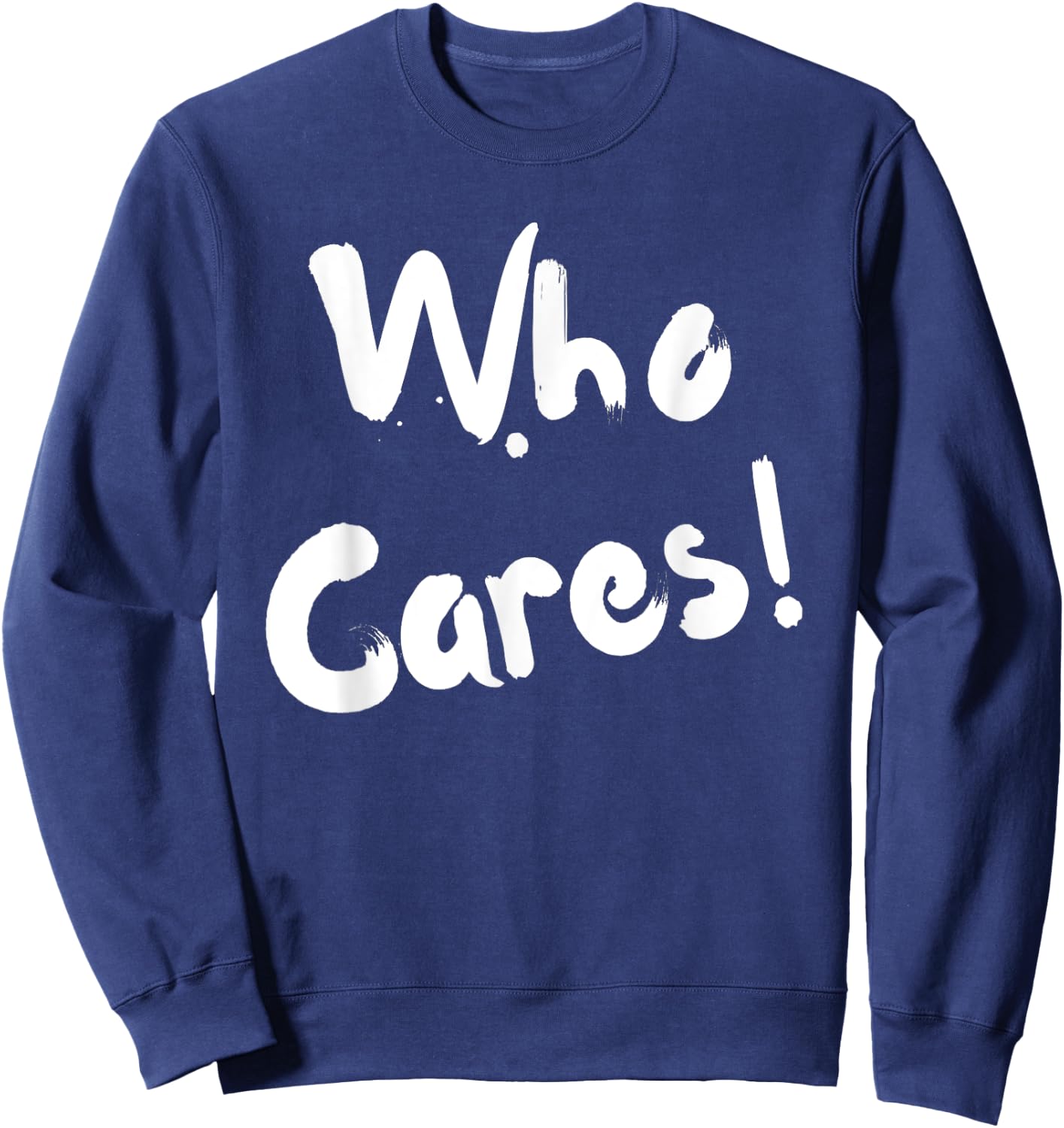 Sarcastic Who Cares Carefree Positive Attitude Funny Joke Sweatshirt - Sweatshirt | Navy