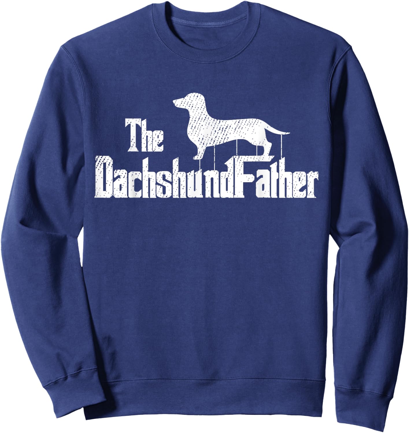 Dachshund Dad Dog Fathers Day Funny Doxie Doggie Puppy Daddy Sweatshirt - Sweatshirt | Navy