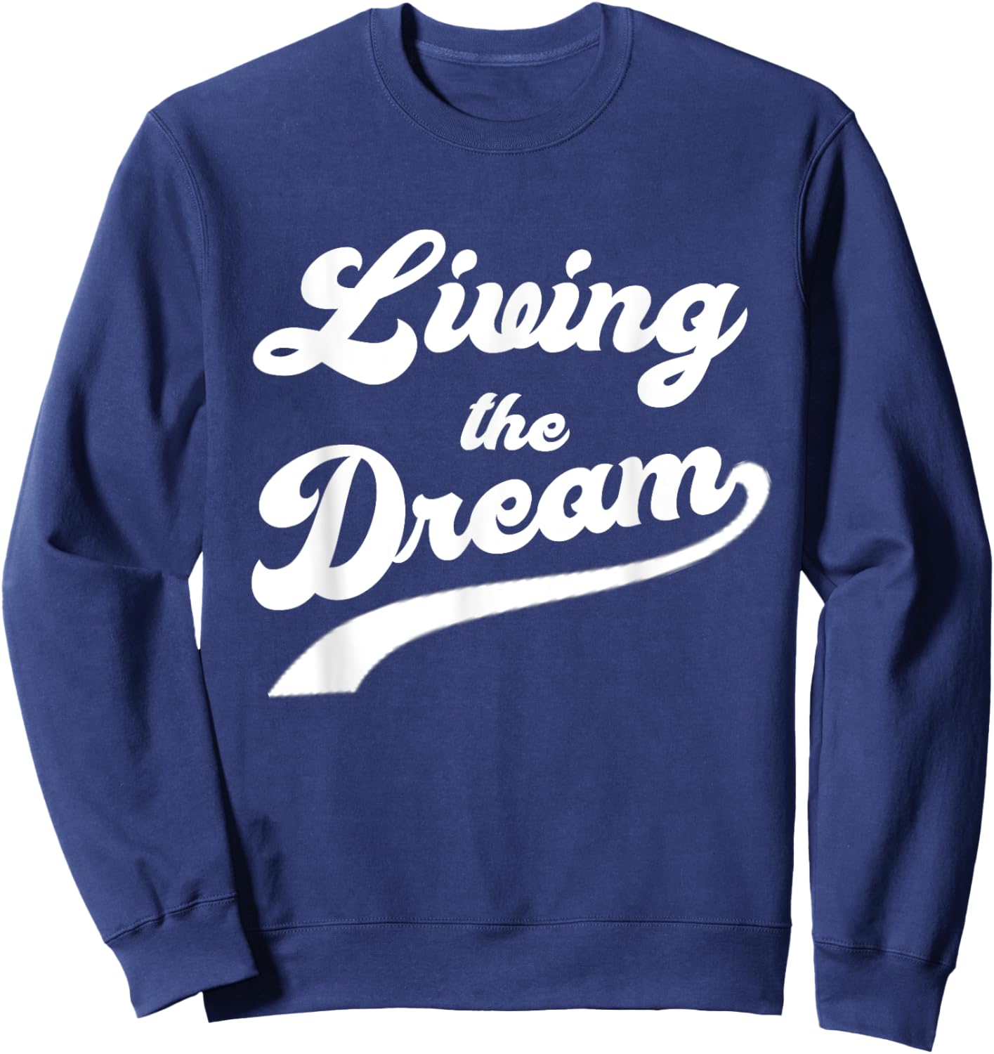 Living The Dream Shirt - Funny Saying Shirt Sweatshirt - Sweatshirt | Navy