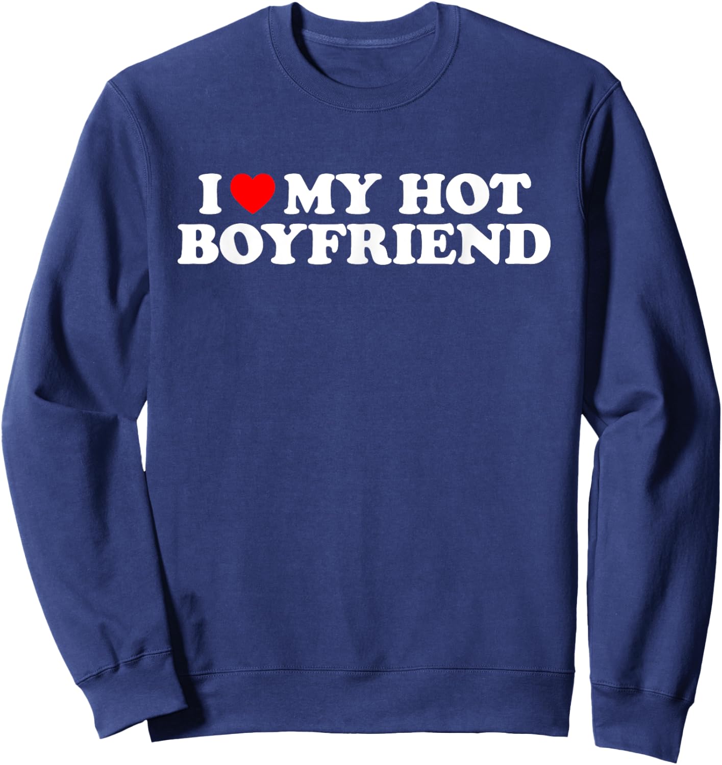 Matching Couples Ideas I Love My Hot Boyfriend , Klassisch, , Schwarz, S Sweatshirt - Sweatshirt | Navy