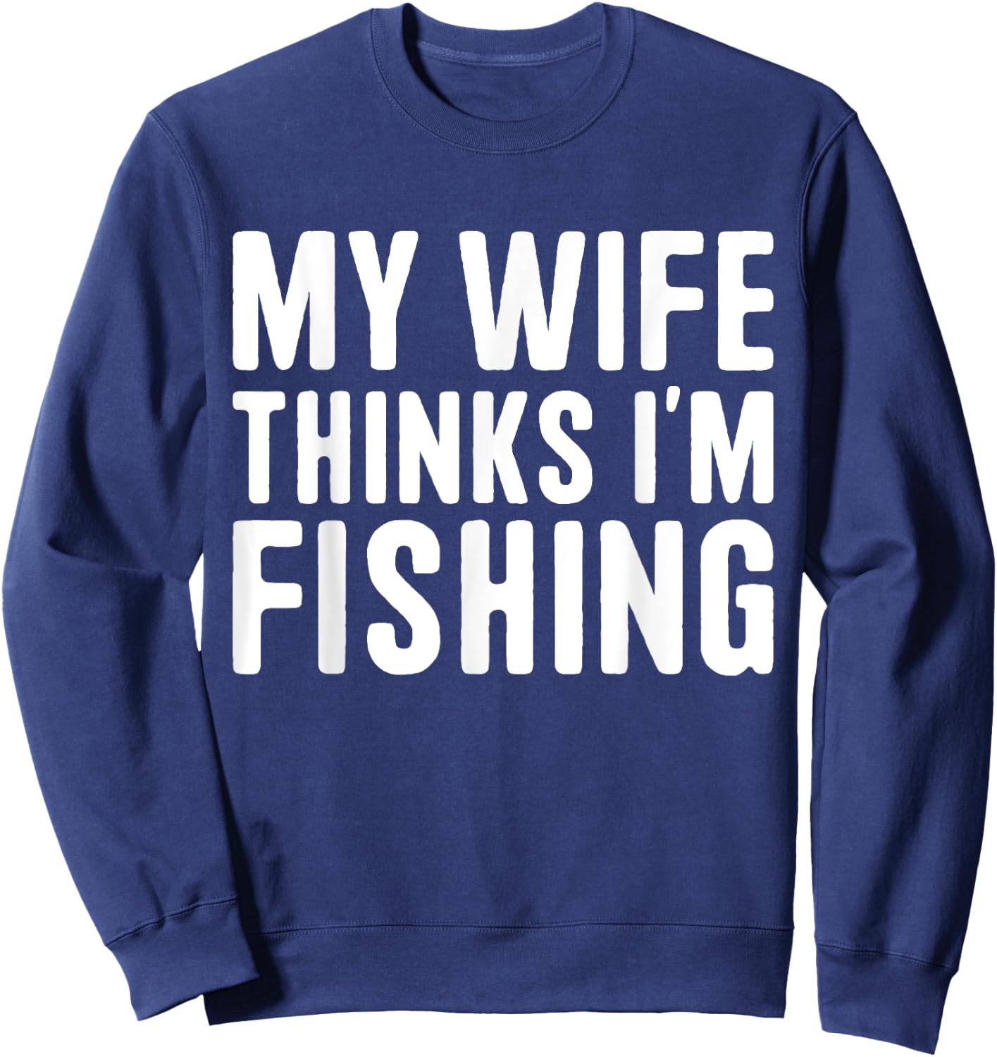 My Wife Thinks I'm Fishing - Vacances pour hommes Sweatshirt - Sweatshirt | Navy