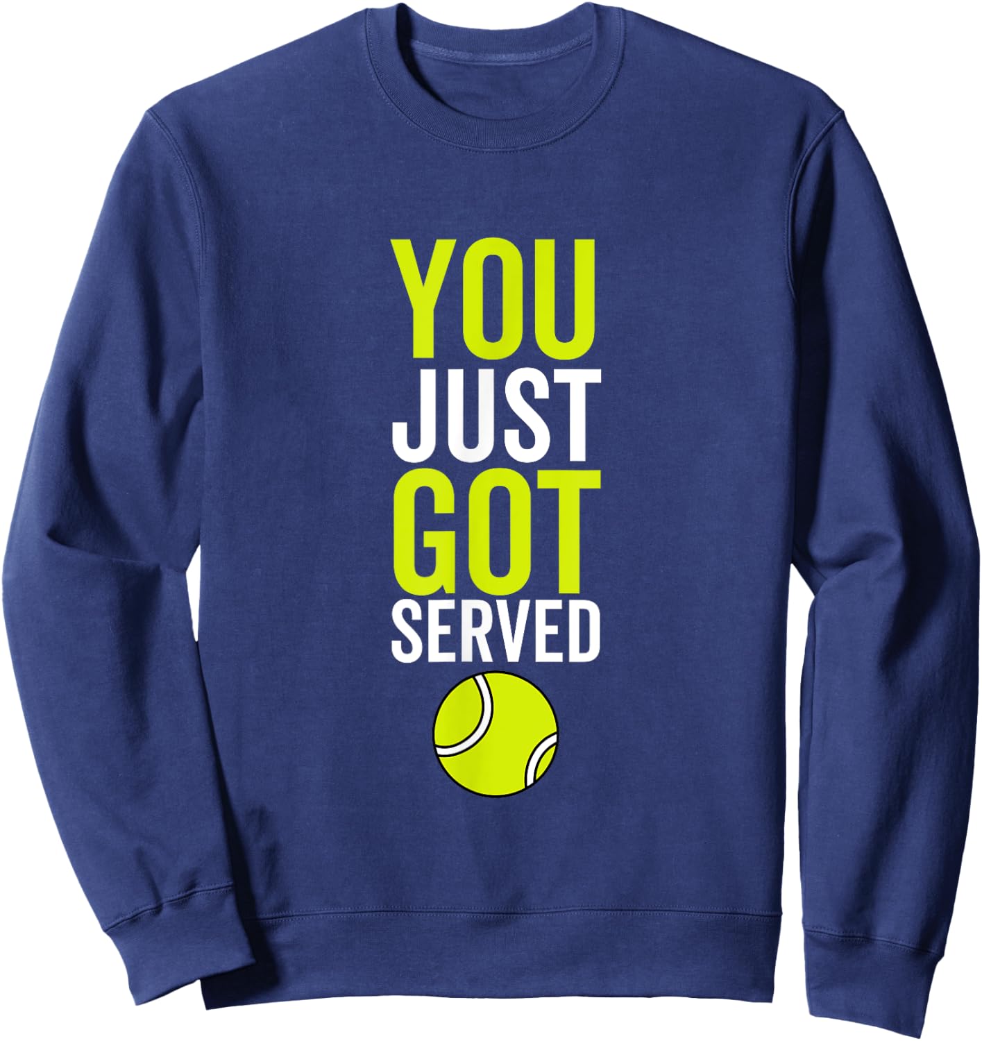 You Just Got Served Tennis Funny Sport Player Quote Sweatshirt - Sweatshirt | Navy