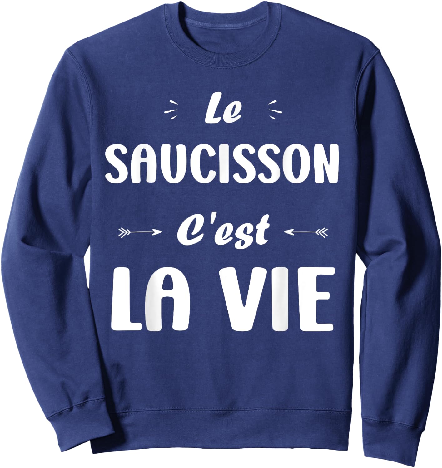 Funny quote Le Saucisson c'est la vie humour Saucisson Sweatshirt - Sweatshirt | Navy