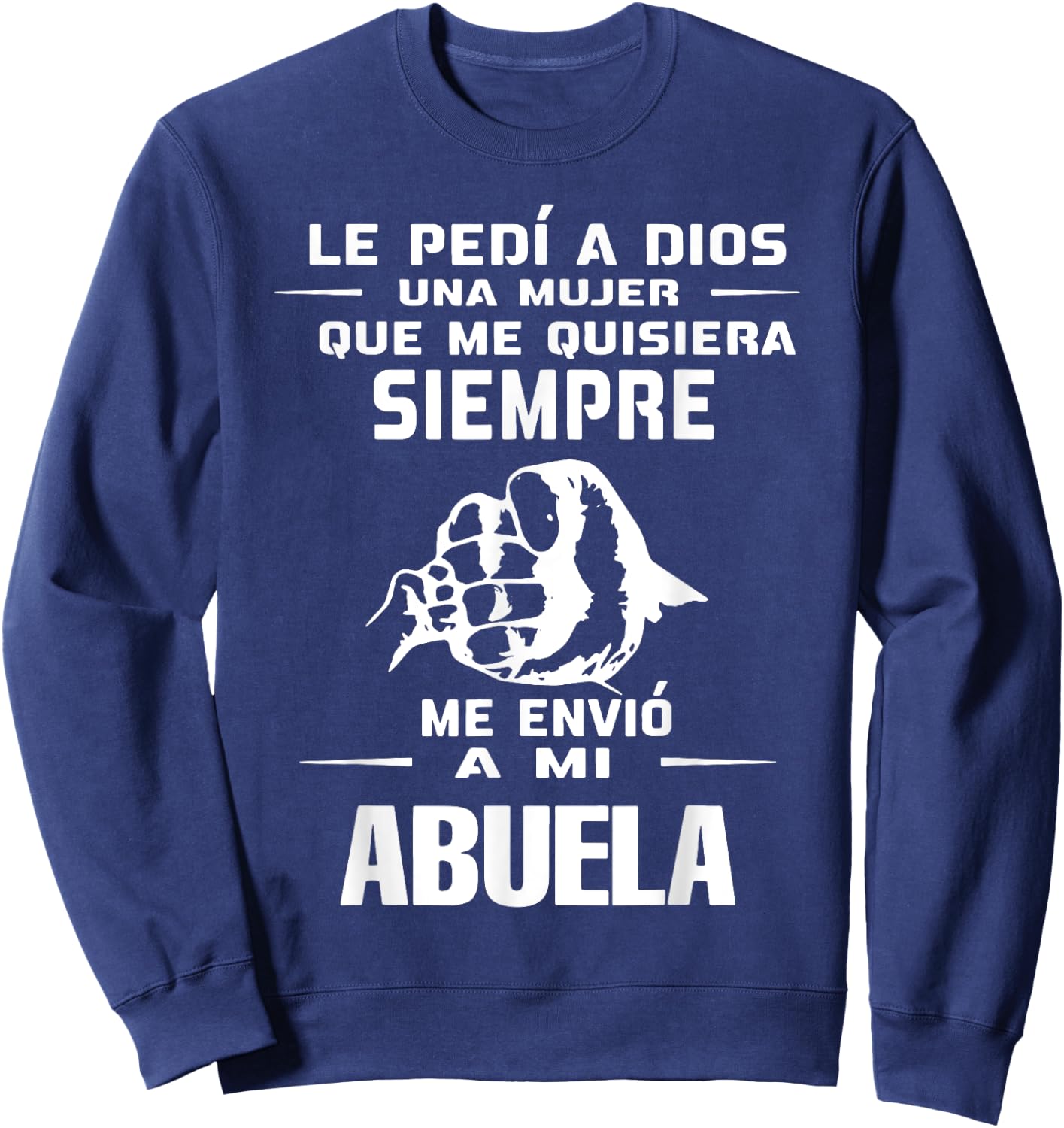 Le Pedi A Dios Una Mujer Que Me Quisiera Siempre Me Envio Sweatshirt - Sweatshirt | Navy