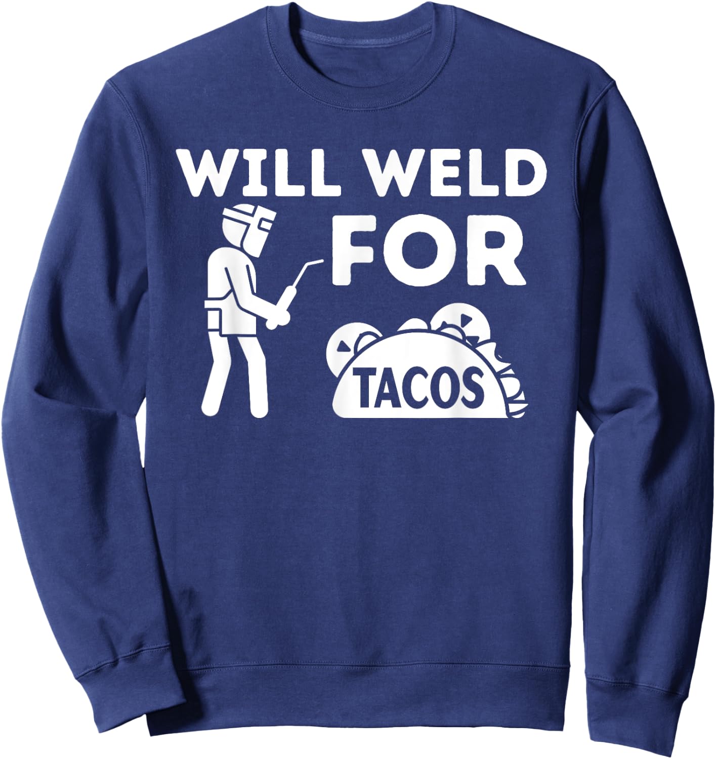 Will Weld For Tacos - Metal Worker Welding & Welder Sweatshirt - Sweatshirt | Navy