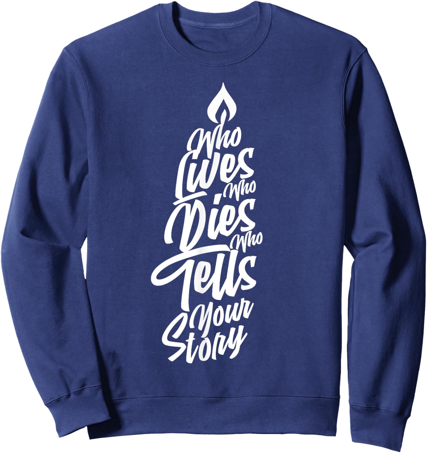 Who Lives Who Dies Who Tells Your Story Sweatshirt - Sweatshirt | Navy