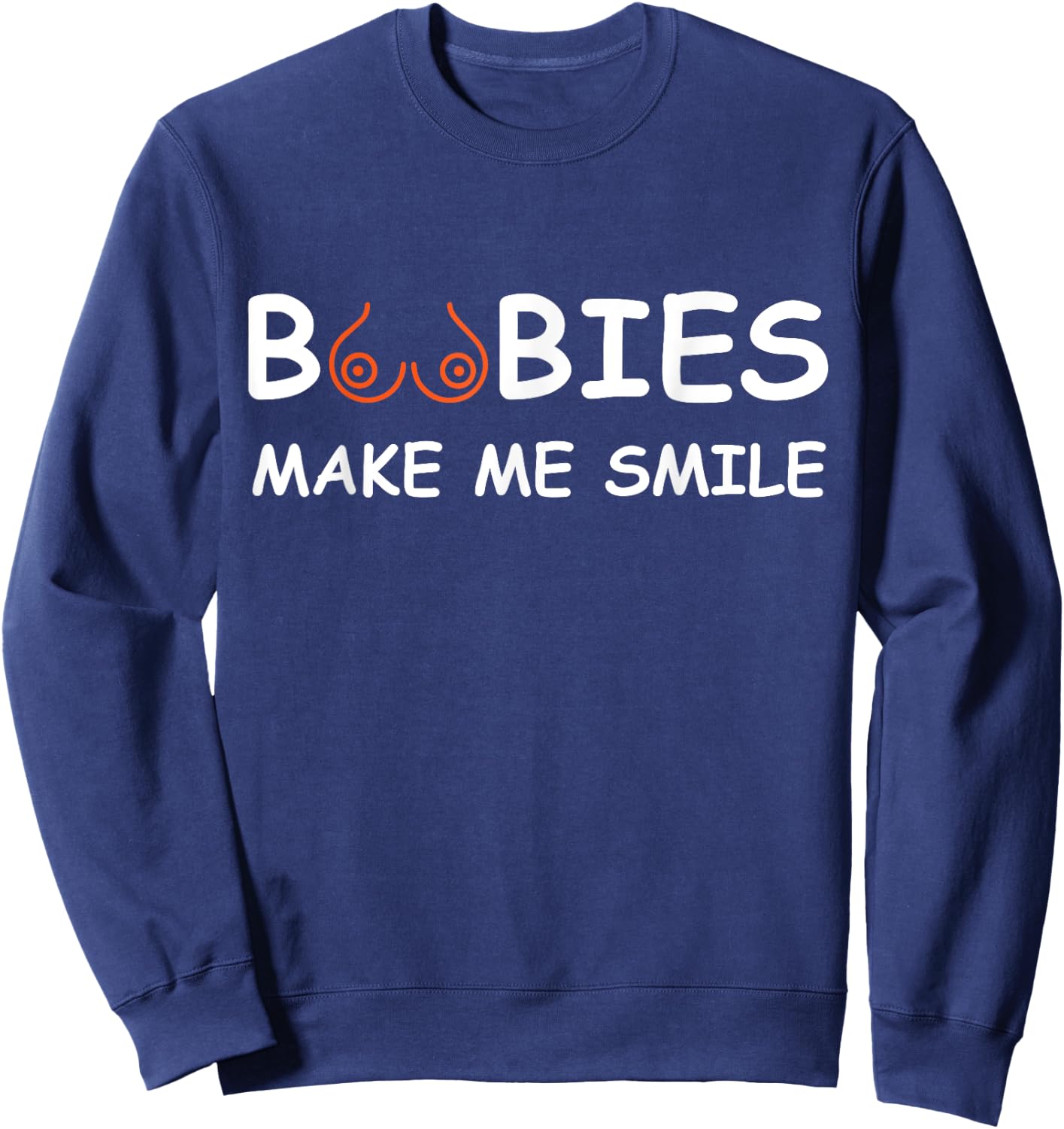 Boobs Make Me Smile | Party Adult Humor Funny Sweatshirt - Sweatshirt | Navy