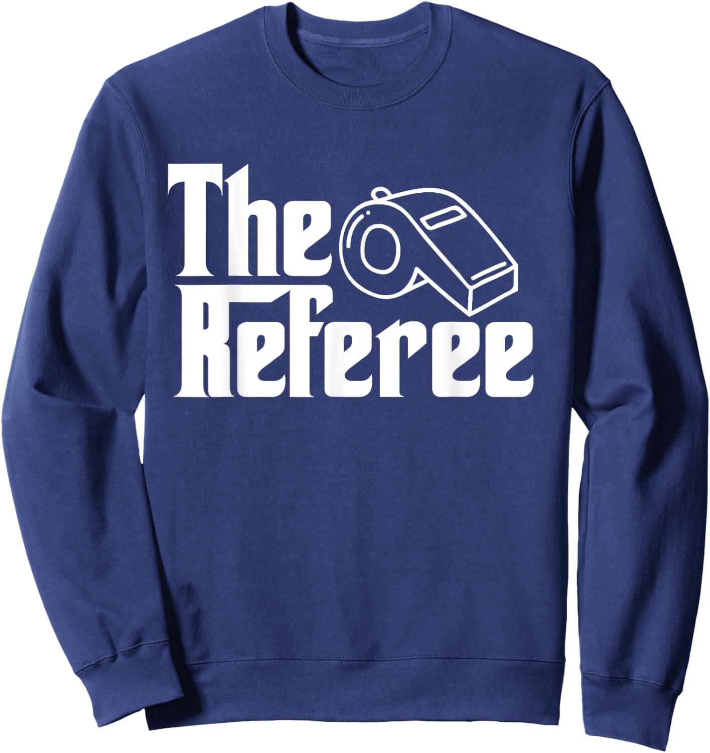The Referee Funny Sports Quote Sweatshirt - Sweatshirt | Navy