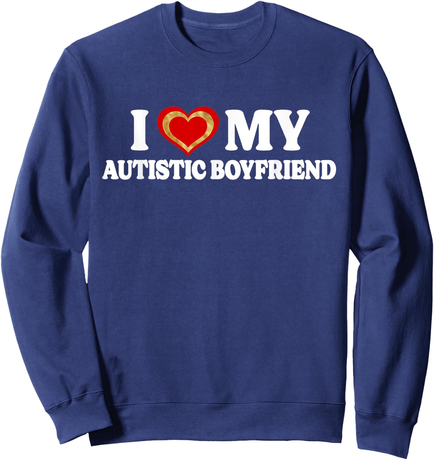 I Love My Autistic Boyfriend BF - I Have A Boyfriend Sweatshirt - Sweatshirt | Navy