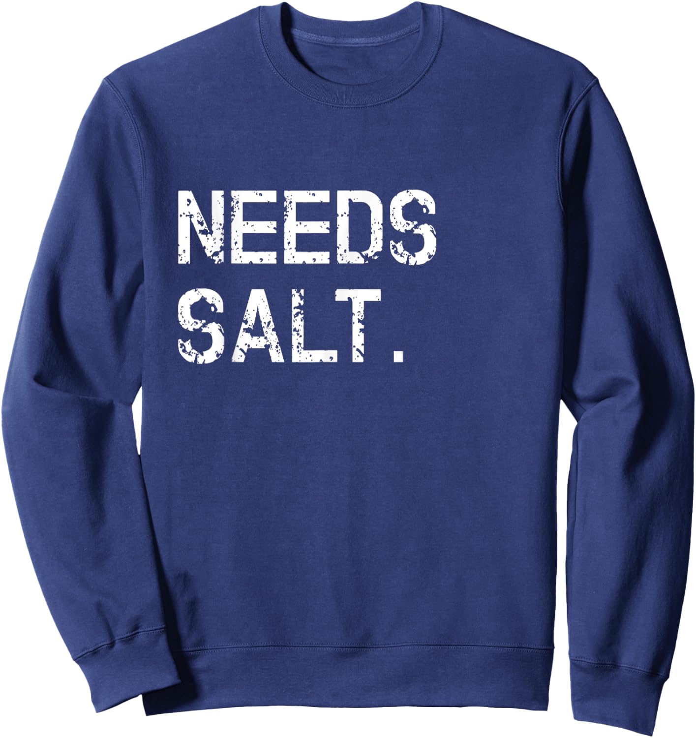 Needs Salt Shirt Funny Cooking Chef Gift Sweatshirt - Sweatshirt | Navy