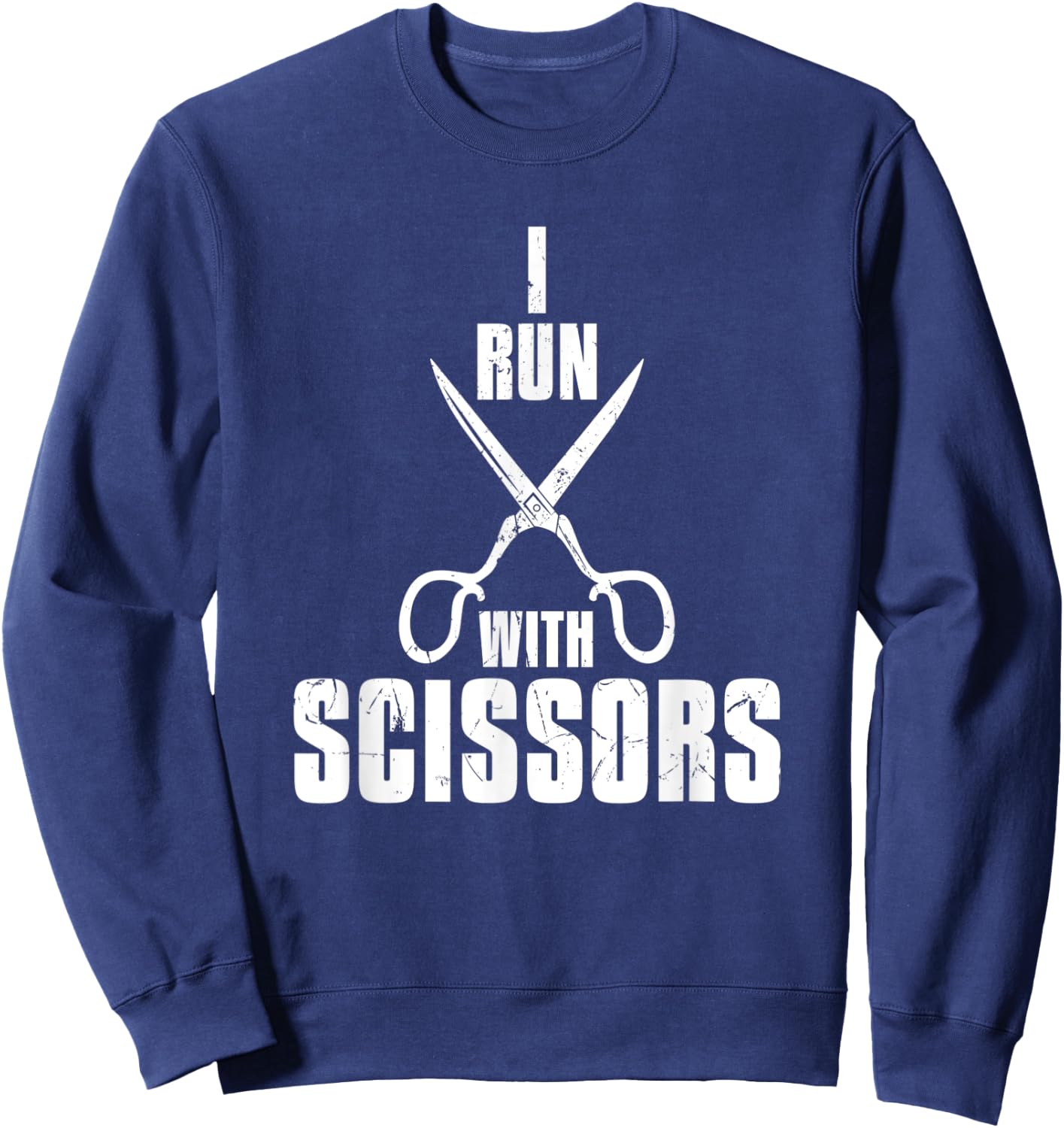 Funny I Run With Scissors Humor Barbers gift Sweatshirt - Sweatshirt | Navy