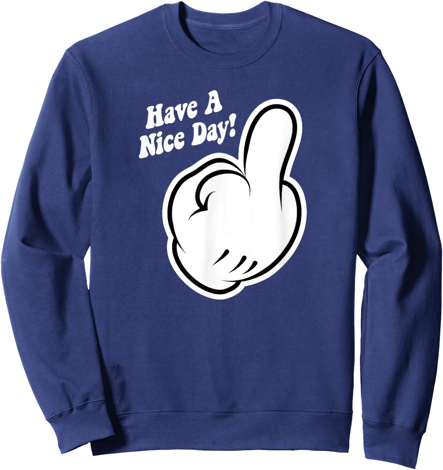 Funny Cartoon Middle Finger Have A Nice Day Sarcastic Sweatshirt - Sweatshirt | Navy