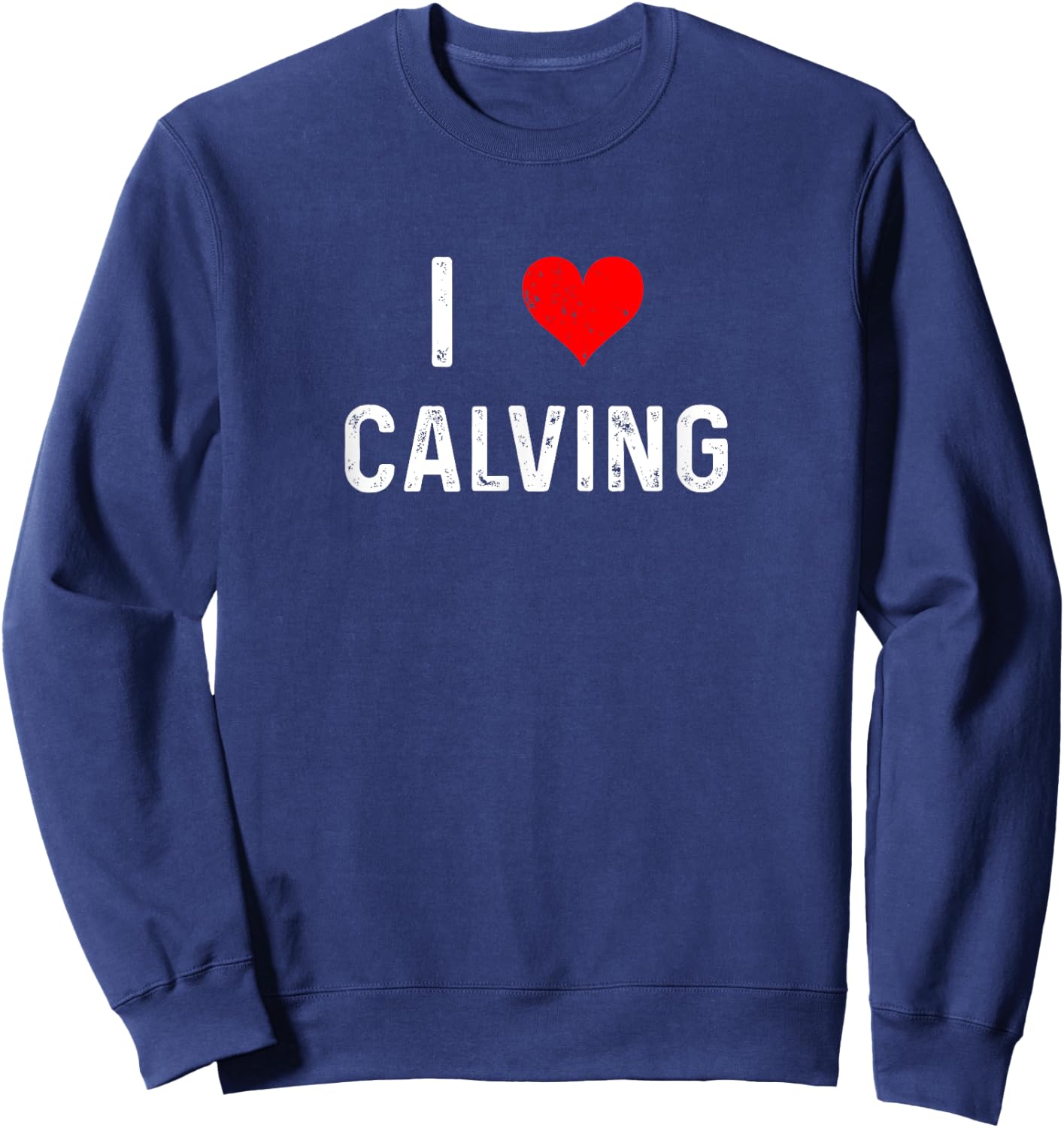 I Love Calving - Heart - Farm Farmer Farming Cow Cattle Sweatshirt - Sweatshirt | Navy