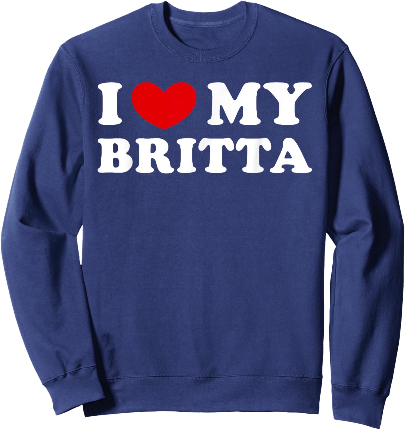 I Love My Britta, I Heart My Britta Sweatshirt - Sweatshirt | Navy